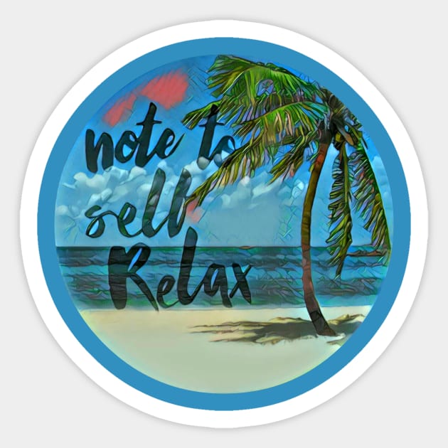 Note to self, Relax Sticker by AlondraHanley